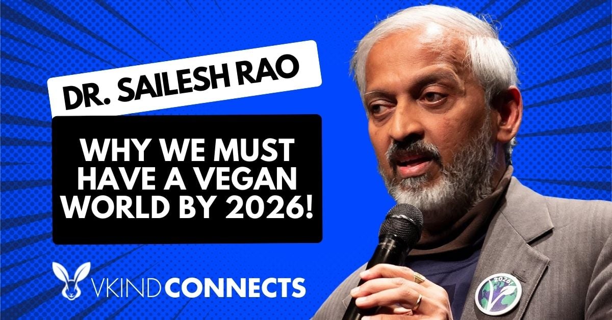 Dr. Sailesh Rao On Why We Must Have a Vegan World by 2026!