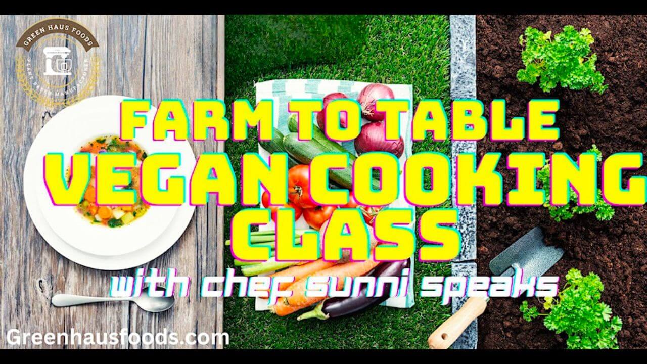Farm to Table Vegan Cooking Class